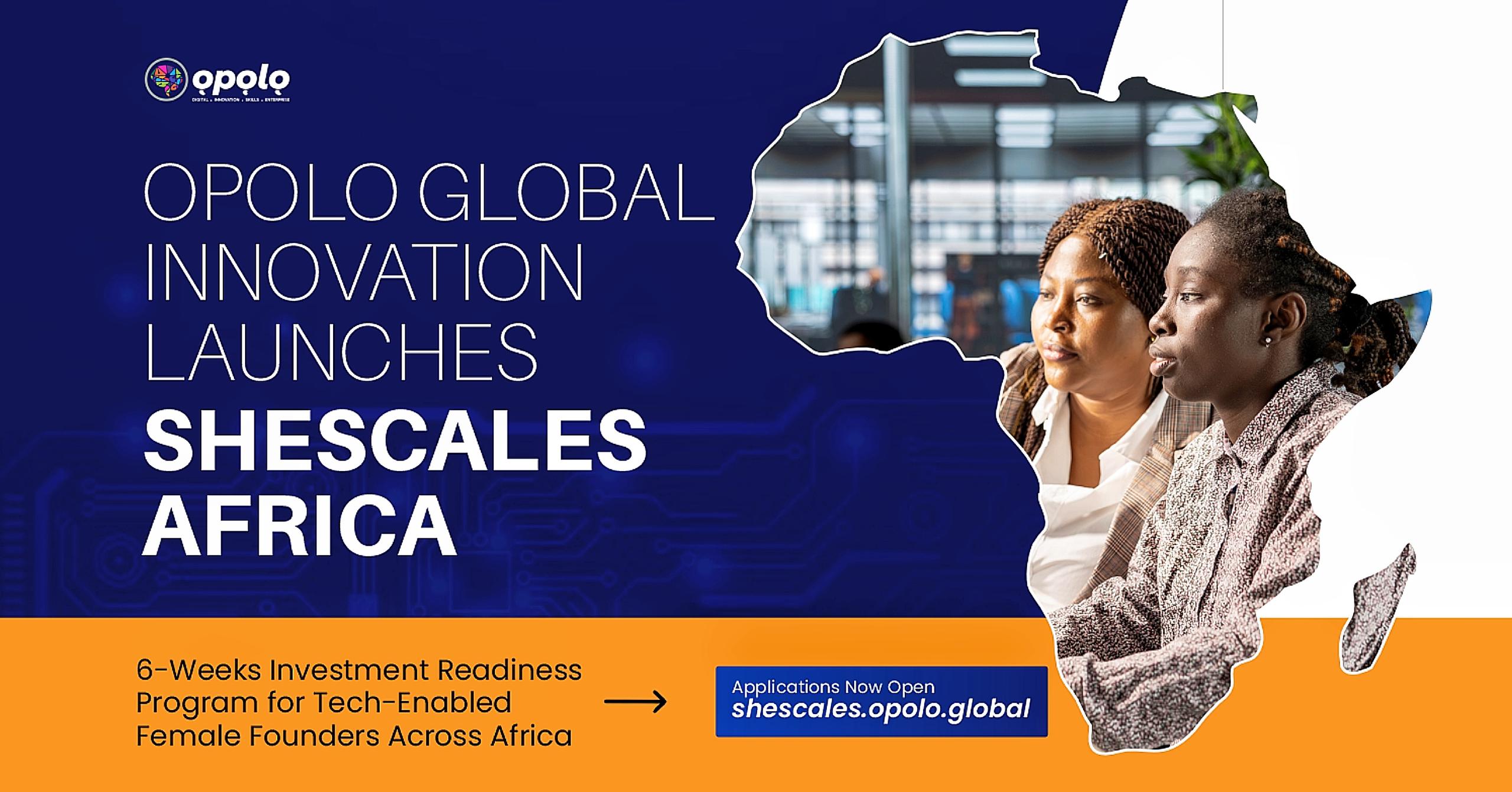Opolo Global Innovation Launches SheScales Africa to Tackle Africa’s Female Founder Funding Gap — Connecting Female Founders to Up to $100k in Potential VC Investment