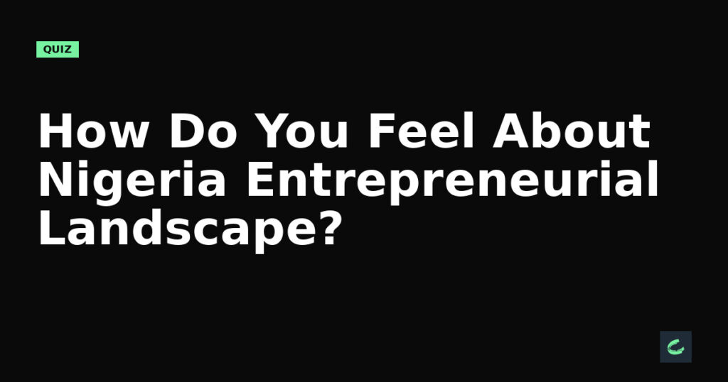 Can You Navigate Nigeria's Entrepreneurial Landscape?