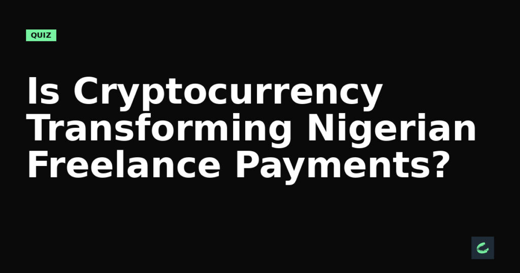 Is Cryptocurrency Transforming Nigerian Freelance Payments?