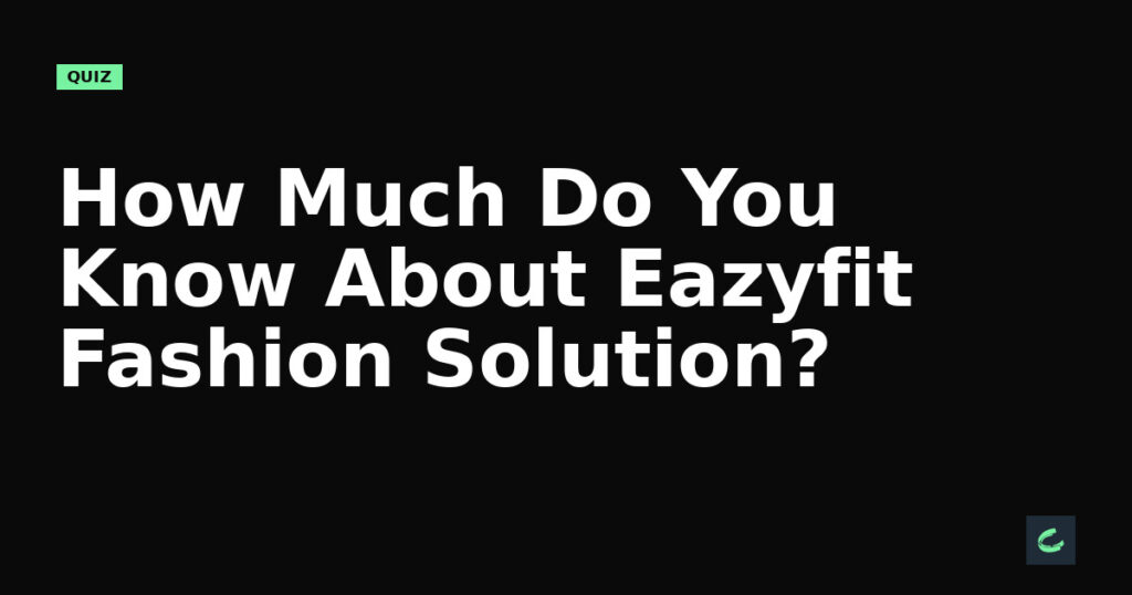 How Much Do You Know About Eazyfit’s Fashion Solution?