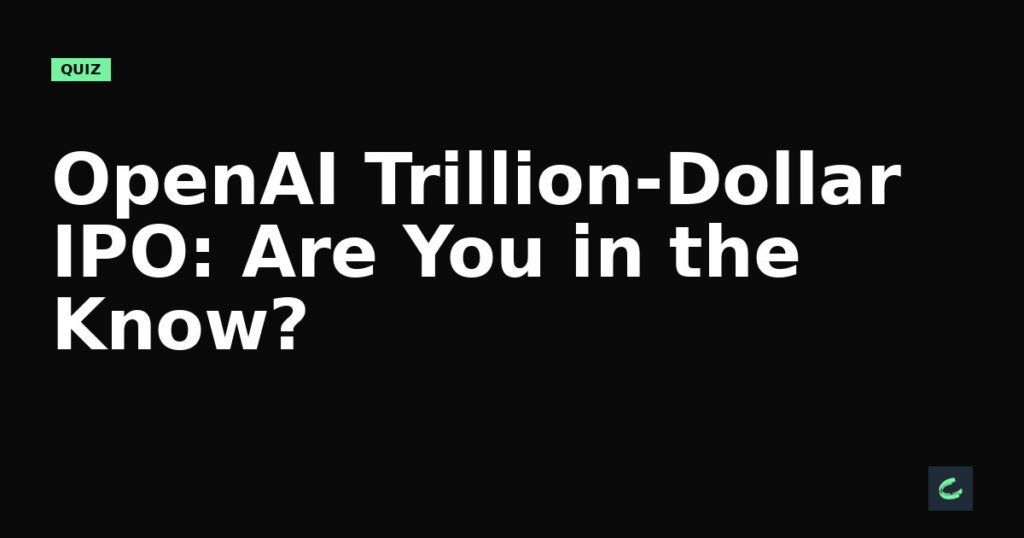 OpenAI’s Trillion-Dollar IPO: Are You in the Know?