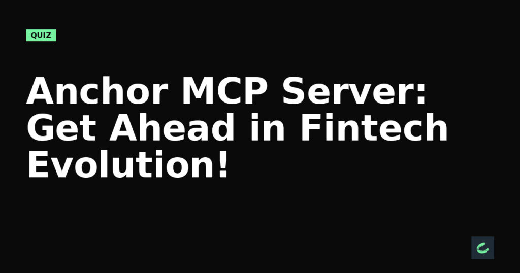 Anchor’s MCP Server: Get Ahead in Fintech Evolution!