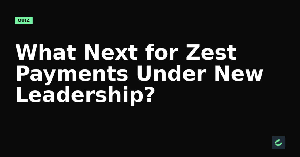What’s Next for Zest Payments Under New Leadership?