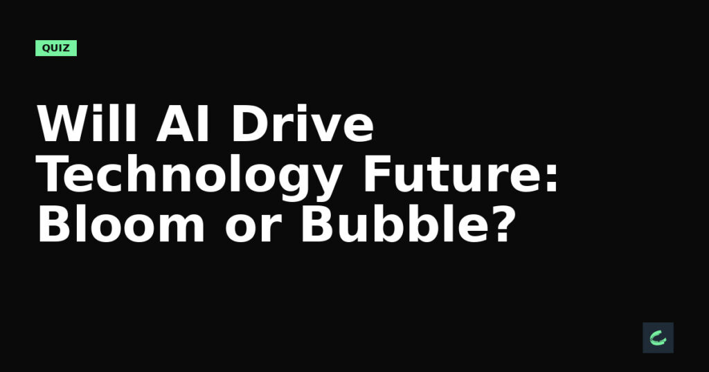 Will AI Drive Technology’s Future: Bloom or Bubble?