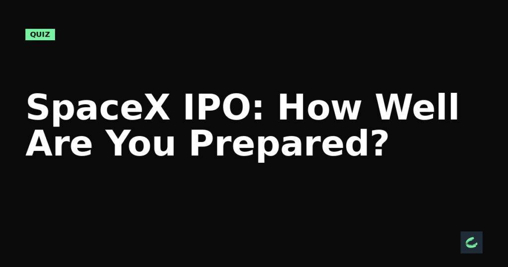 SpaceX IPO: How Well Are You Prepared?