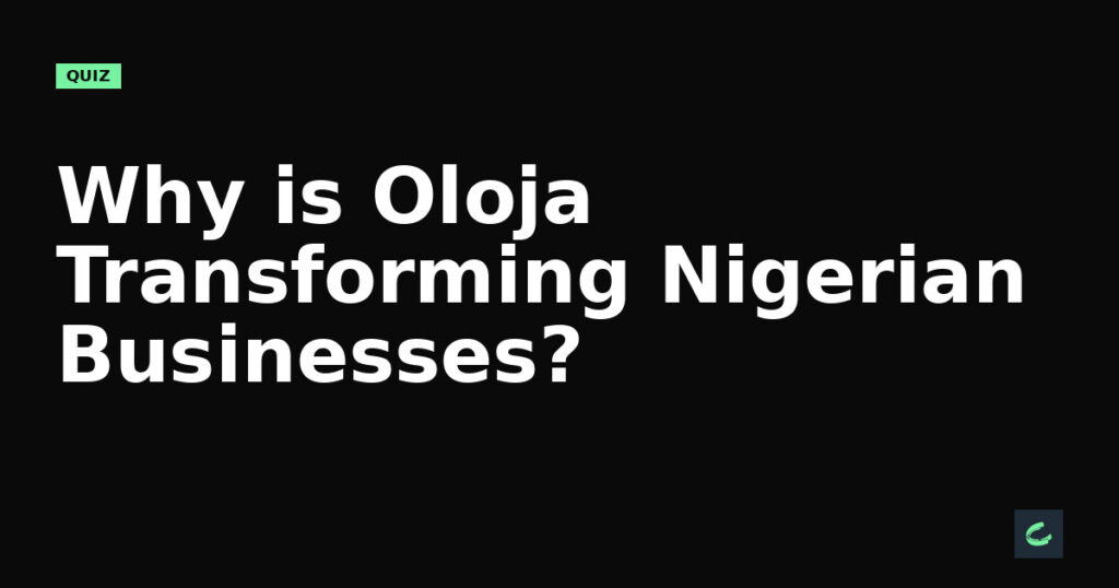 Why is Oloja Transforming Nigerian Businesses?