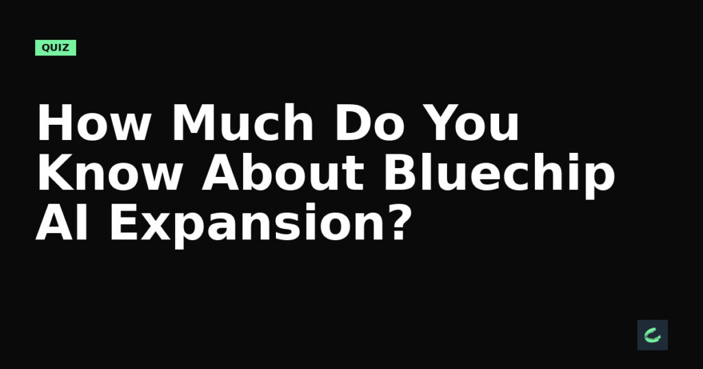 How Much Do You Know About Bluechip’s AI Expansion?