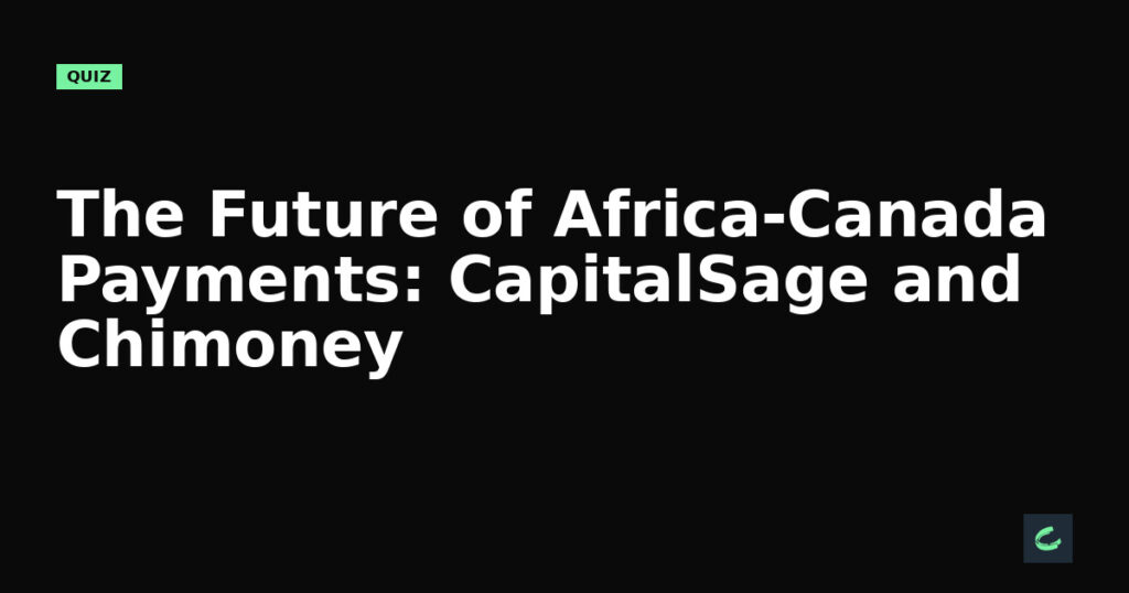 The Future of Africa-Canada Payments: CapitalSage and Chimoney