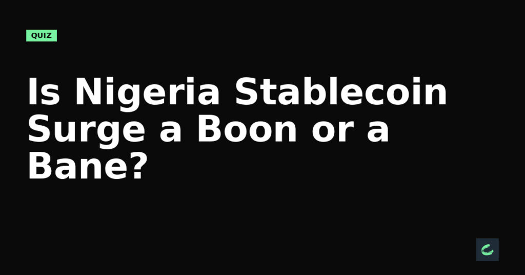 Is Nigeria's Stablecoin Surge a Boon or a Bane?