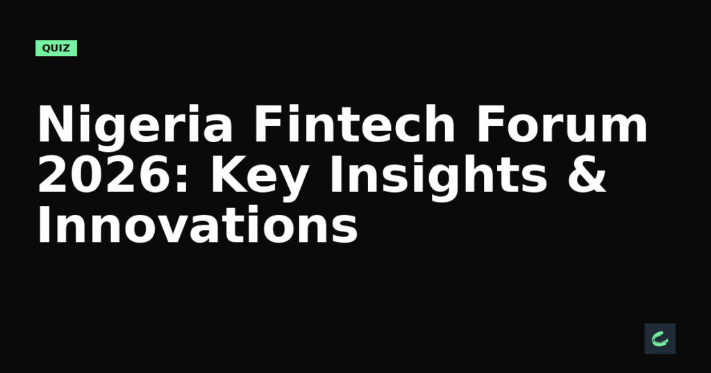 Nigeria Fintech Forum 2026: Key Insights & Innovations