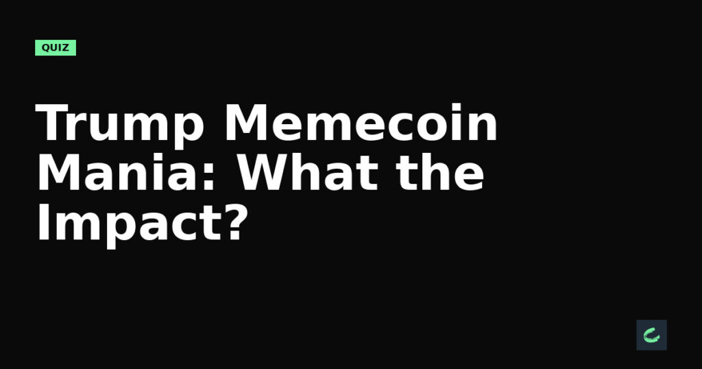 Trump Memecoin Mania: What's the Impact?