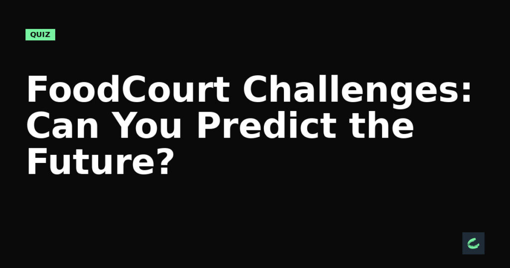 FoodCourt's Challenges: Can You Predict the Future?
