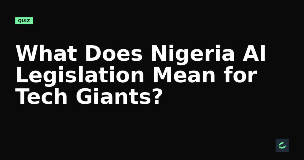 What Does Nigeria's AI Legislation Mean for Tech Giants?