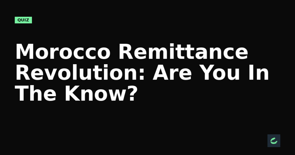 Morocco's Remittance Revolution: Are You In The Know?