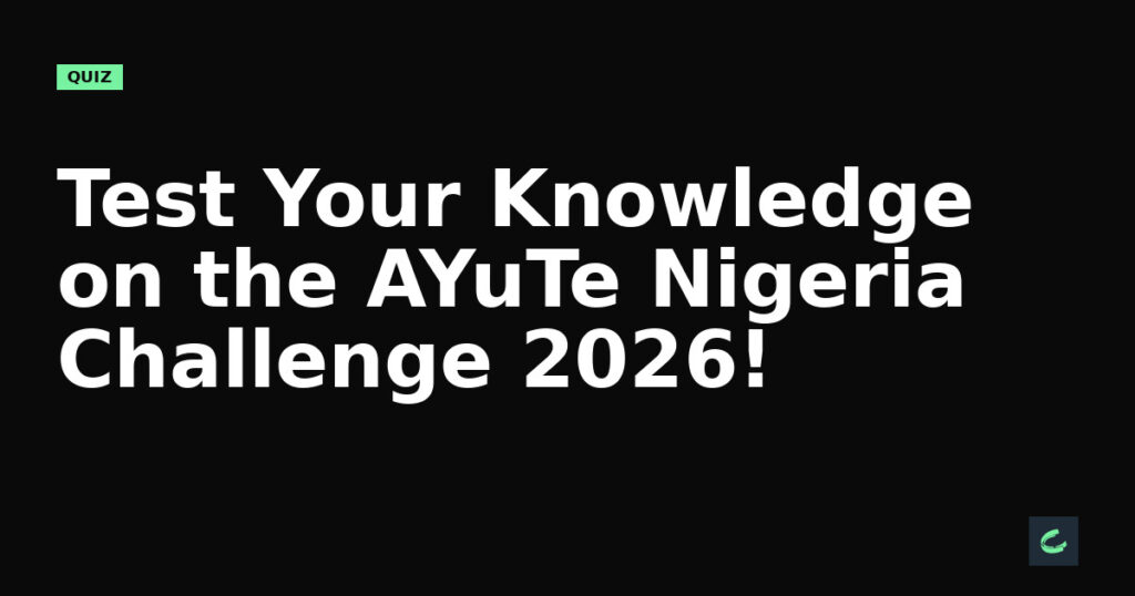 Test Your Knowledge on the AYuTe Nigeria Challenge 2026!