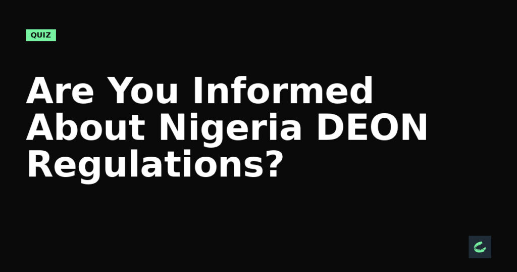 Are You Informed About Nigeria's DEON Regulations?
