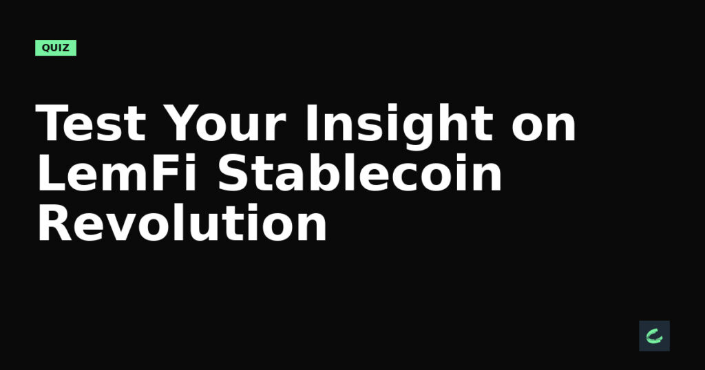 Test Your Insight on LemFi's Stablecoin Revolution