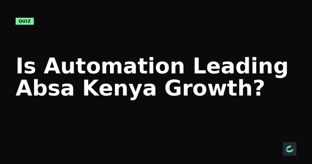 Is Automation Leading Absa Kenya’s Growth?