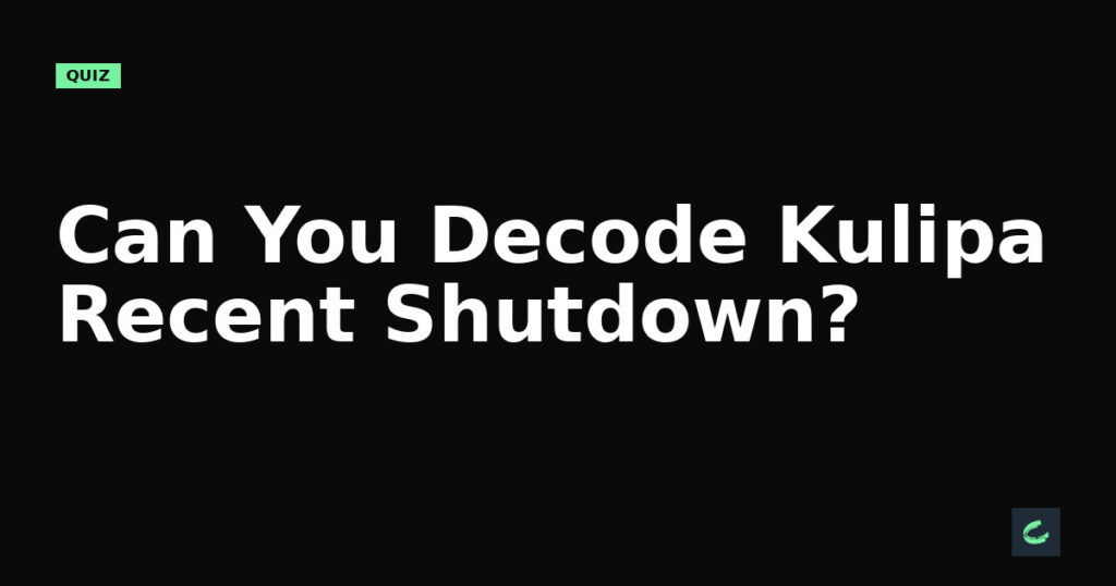 Can You Decode Kulipa's Recent Shutdown?