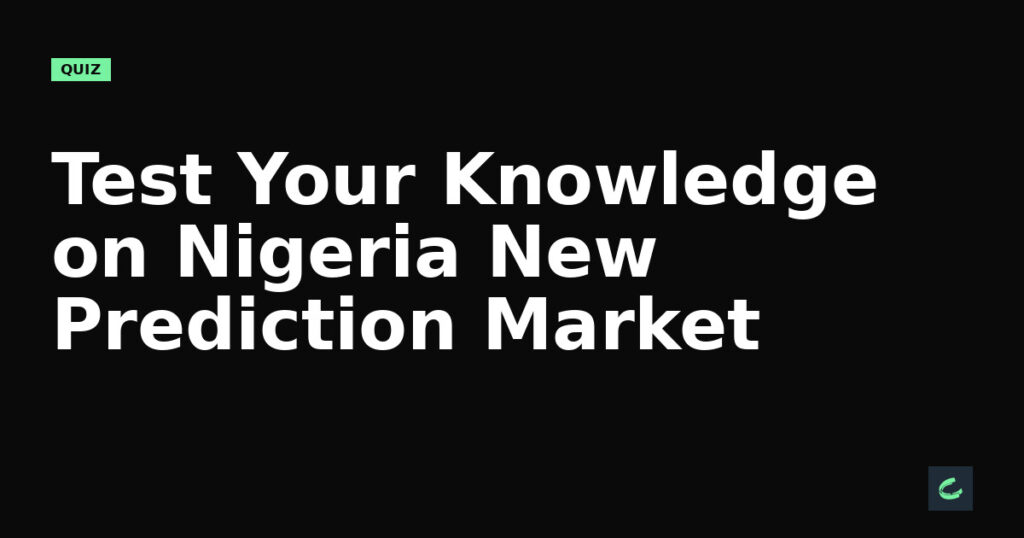 Test Your Knowledge on Nigeria's New Prediction Market