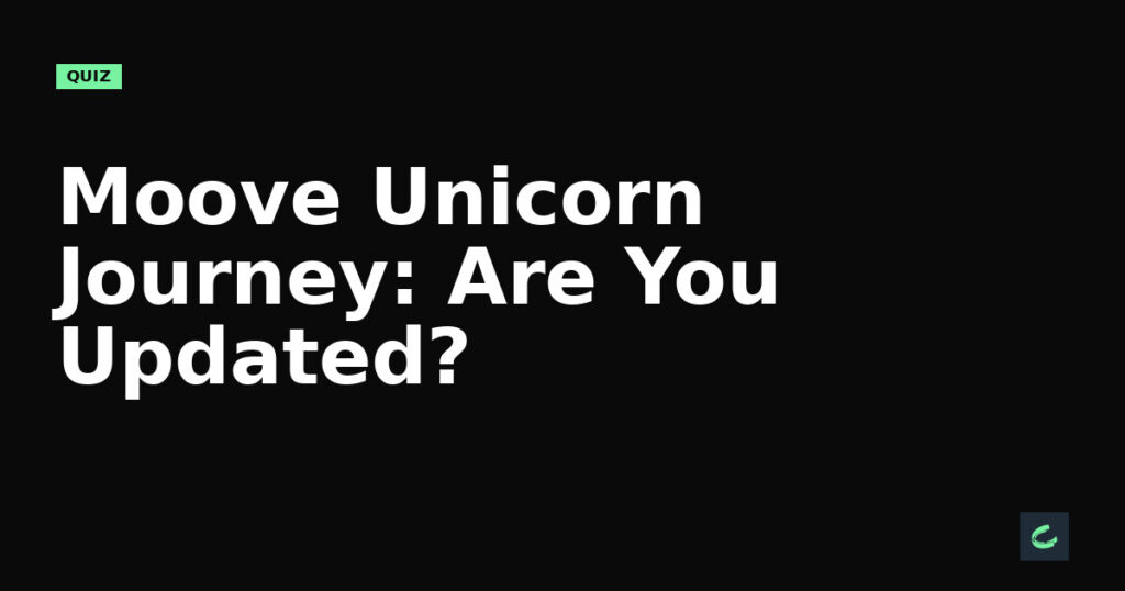 Moove's Unicorn Journey: Are You Updated?