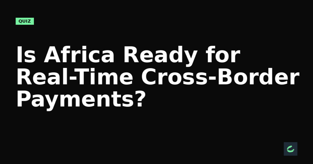 Is Africa Ready for Real-Time Cross-Border Payments?