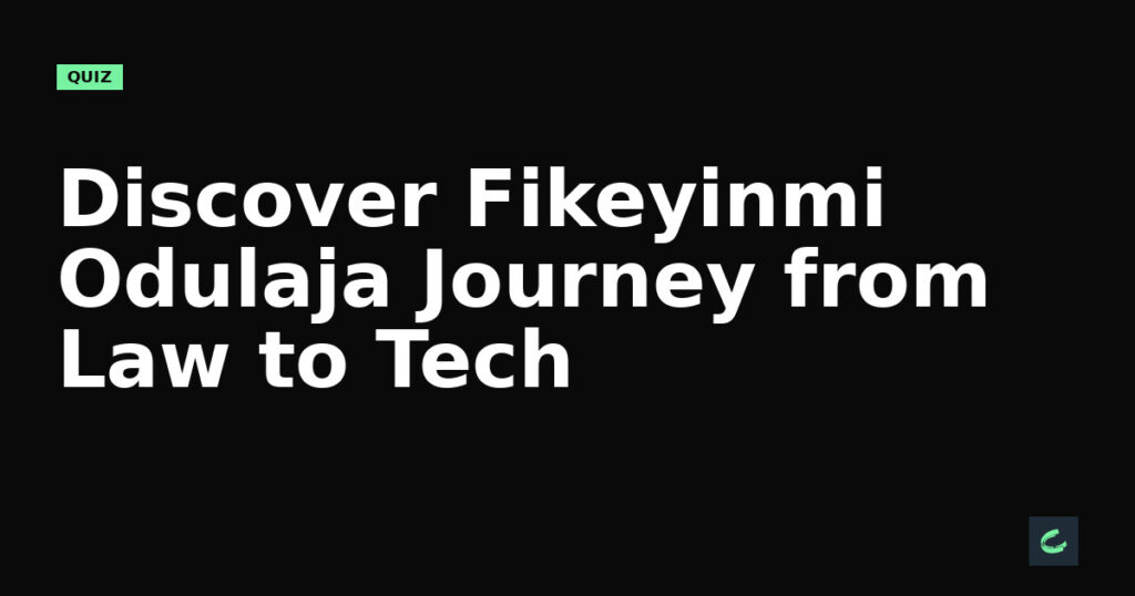 Discover Fikeyinmi Odulaja’s Journey from Law to Tech