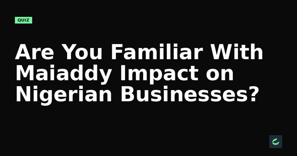 Are You Familiar With Maiaddy’s Impact on Nigerian Businesses?