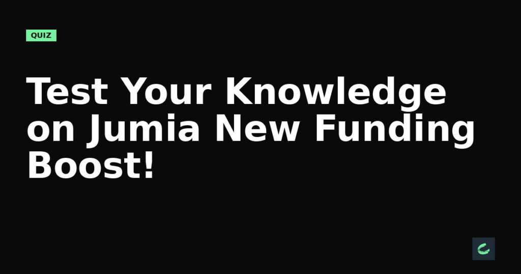 Test Your Knowledge on Jumia’s New Funding Boost!