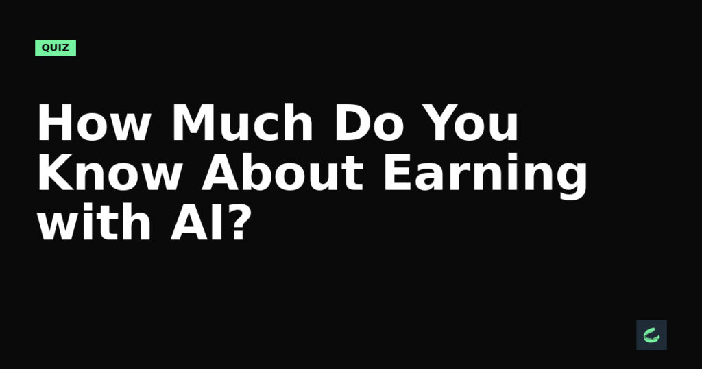 How Much Do You Know About Earning with AI?