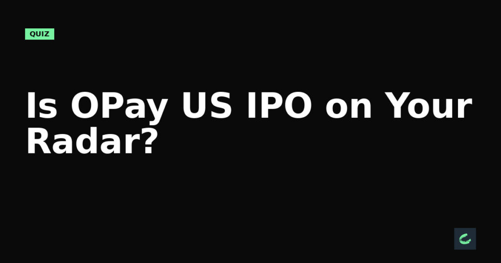 Is OPay’s US IPO on Your Radar?