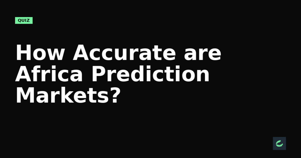 How Accurate are Africa's Prediction Markets?