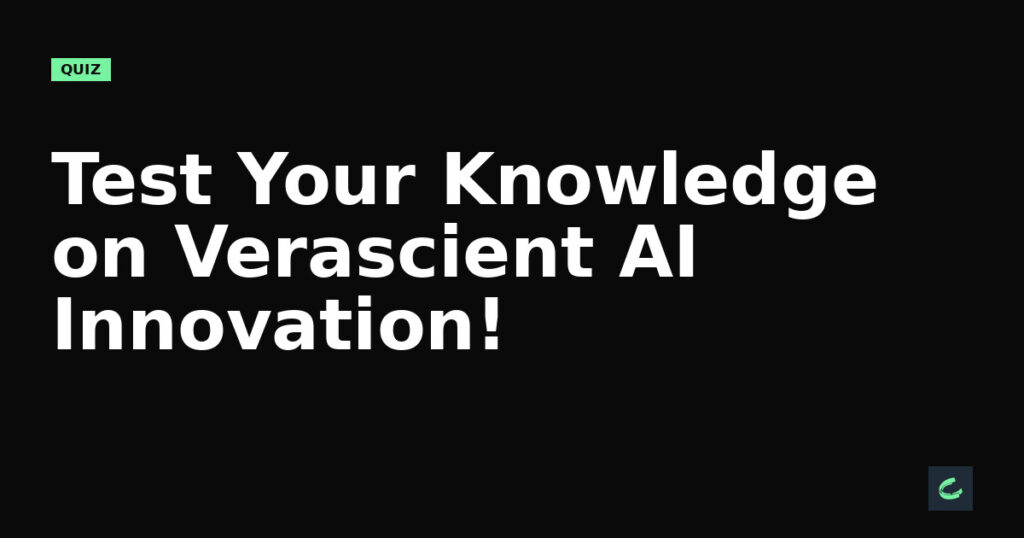Test Your Knowledge on Verascient's AI Innovation!