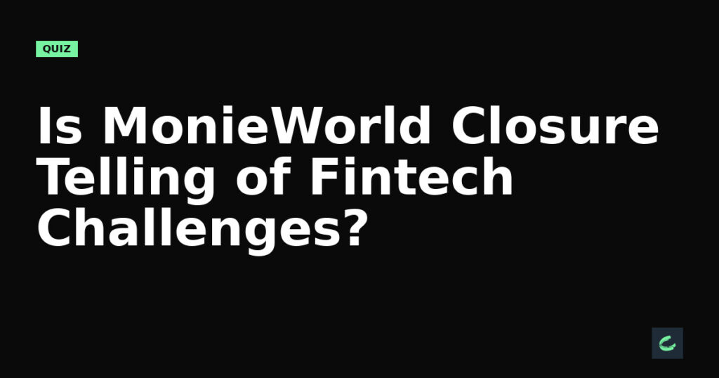 Is MonieWorld's Closure Telling of Fintech Challenges?
