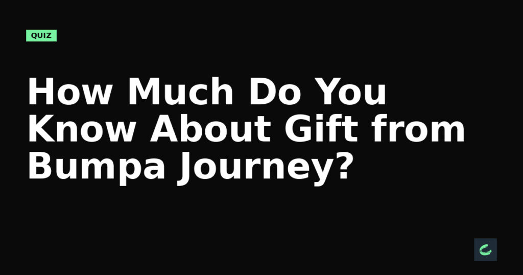 How Much Do You Know About Gift from Bumpa’s Journey?