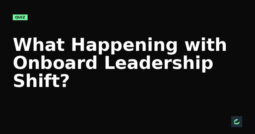 What’s Happening with Onboard’s Leadership Shift?