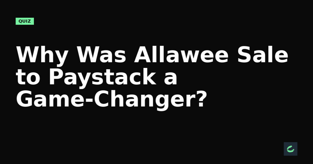Why Was Allawee's Sale to Paystack a Game-Changer?