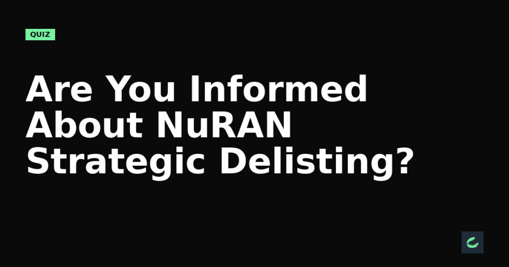 Are You Informed About NuRAN’s Strategic Delisting?