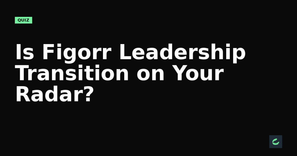 Is Figorr's Leadership Transition on Your Radar?
