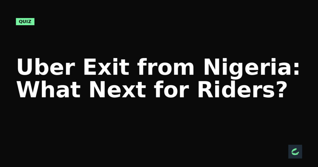 Uber's Exit from Nigeria: What's Next for Riders?