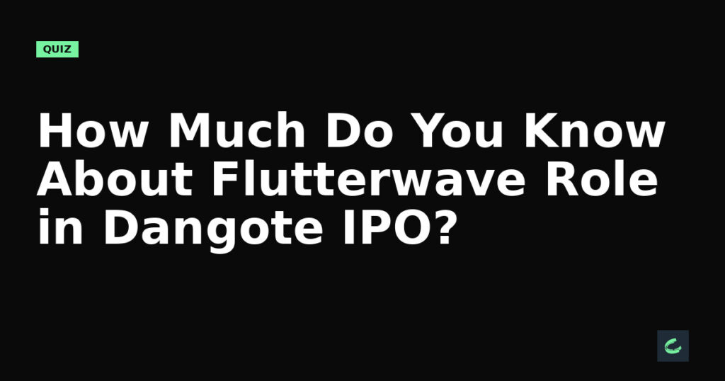 How Much Do You Know About Flutterwave's Role in Dangote IPO?