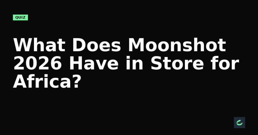What Does Moonshot 2026 Have in Store for Africa?