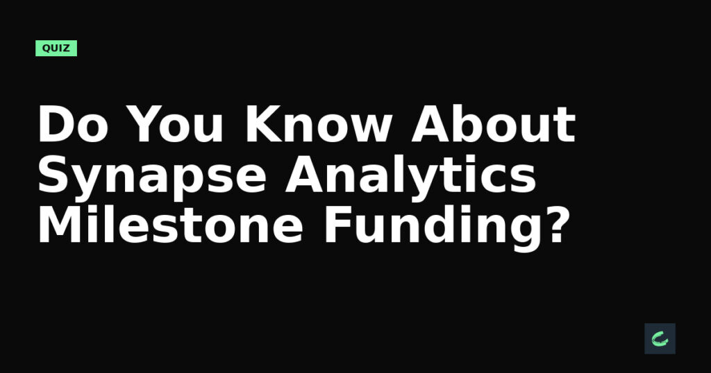 Do You Know About Synapse Analytics’ Milestone Funding?