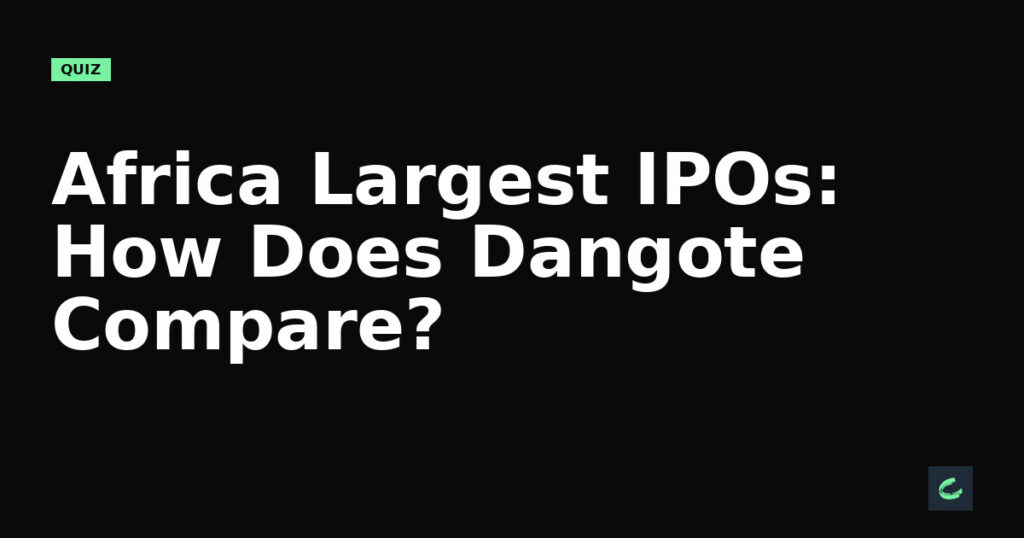 Africa's Largest IPOs: How Does Dangote Compare?