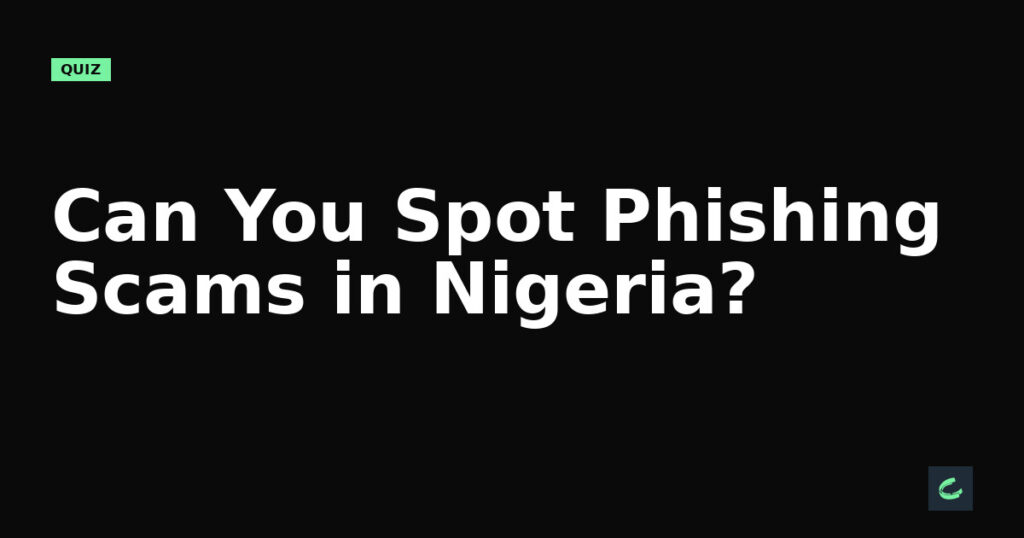 Can You Spot Phishing Scams in Nigeria?