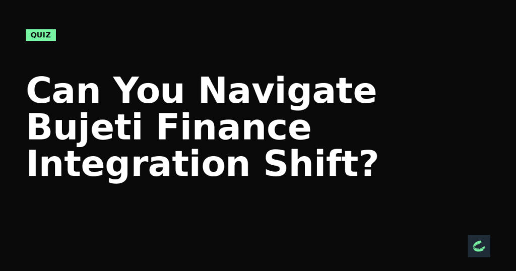 Can You Navigate Bujeti's Finance Integration Shift?