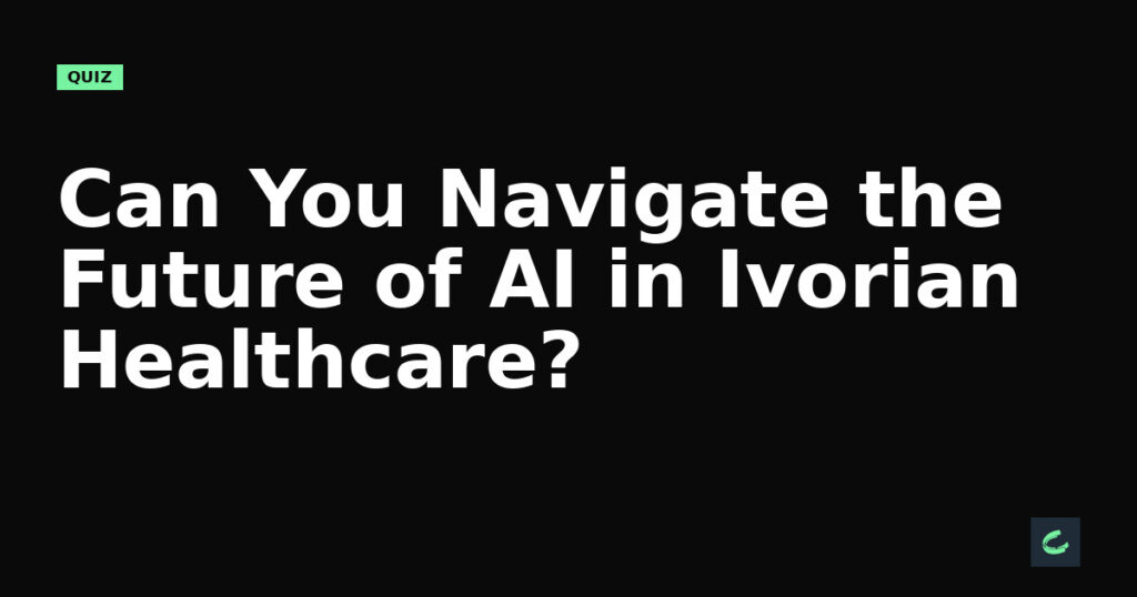 Can You Navigate the Future of AI in Ivorian Healthcare?