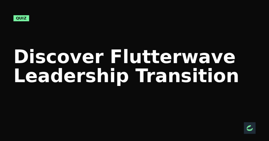Discover Flutterwave's Leadership Transition