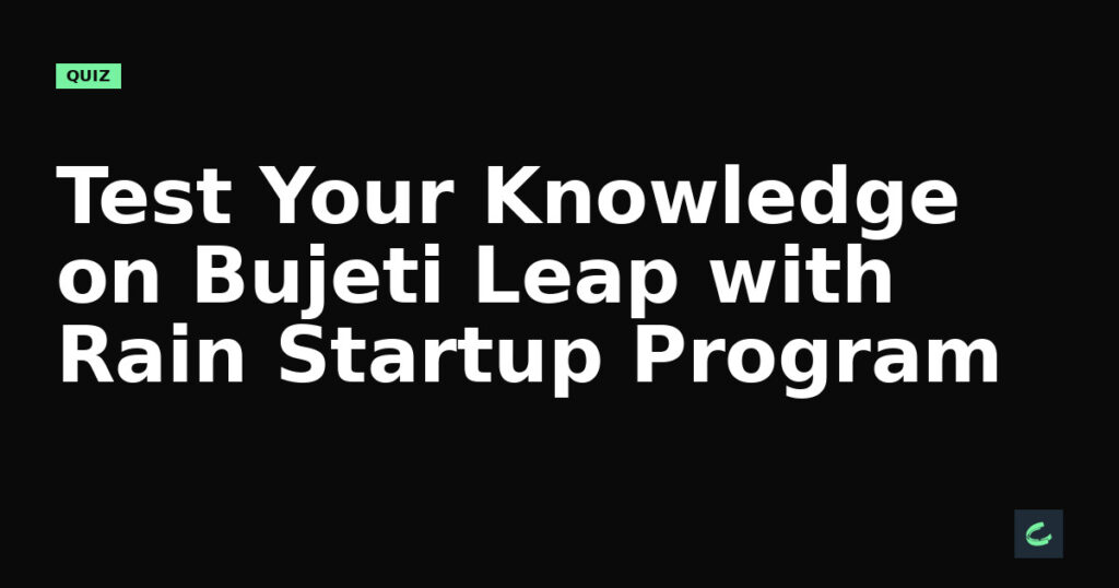 Test Your Knowledge on Bujeti’s Leap with Rain’s Startup Program