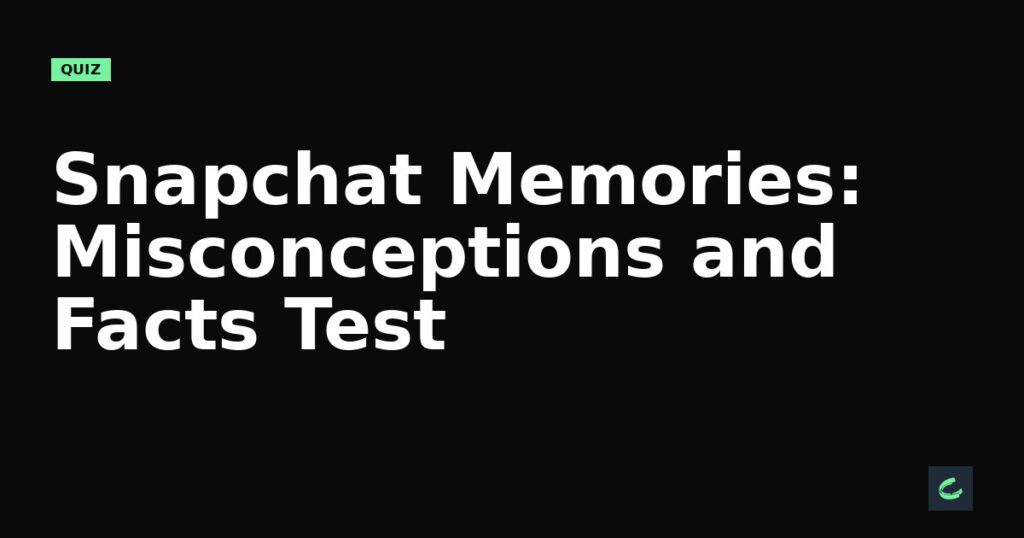 Snapchat Memories: Misconceptions and Facts Test